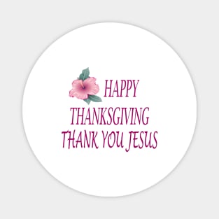 HAPPY THANKSGIVING THANK YOU JESUS Magnet